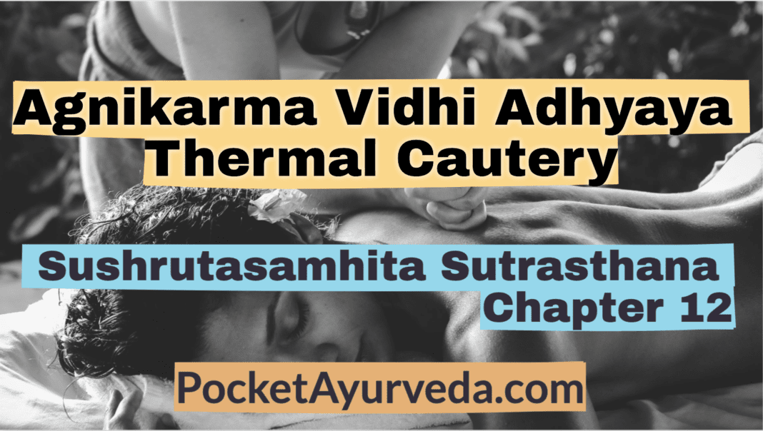Agnikarma Vidhi Adhyaya - Thermal Cautery - Sushruta Samhita Sutrasthana Chapter 12