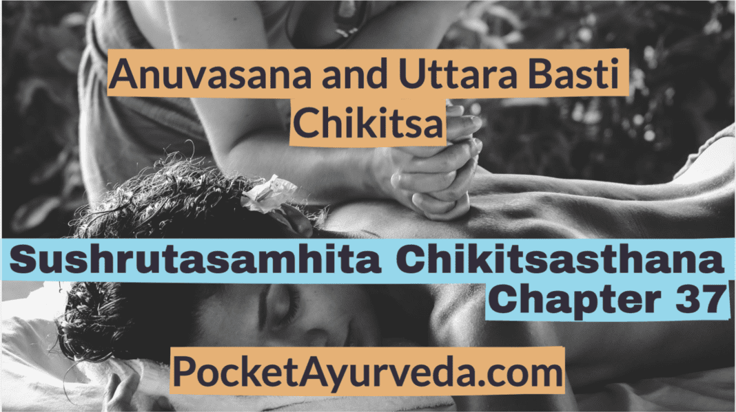 Anuvasana and uttara Basti chikitsa - Sushrutasamhita Chikitsasthana Chapter 37
