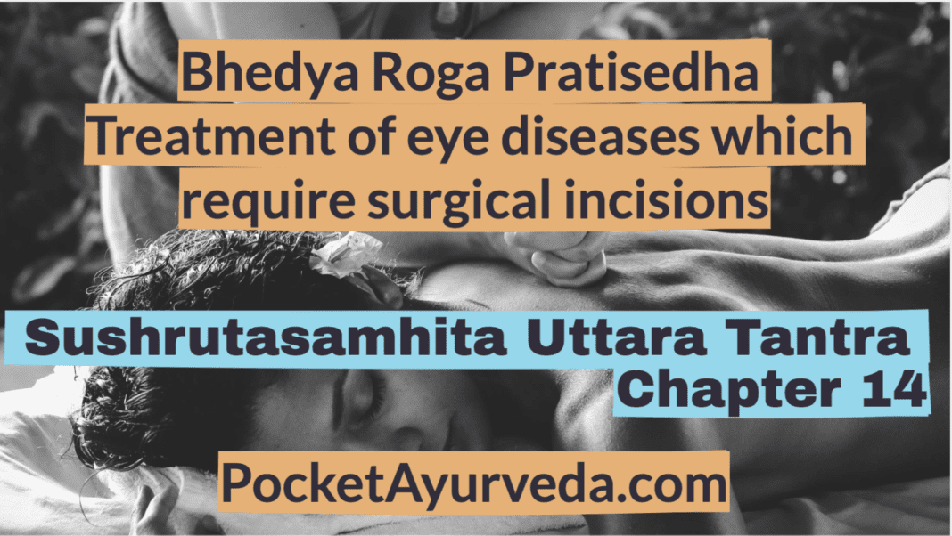 Bhedya Roga Pratisedha - Treatment of eye diseases which require surgical incisions - Sushrutasamhita Uttaratantra Chapter 14