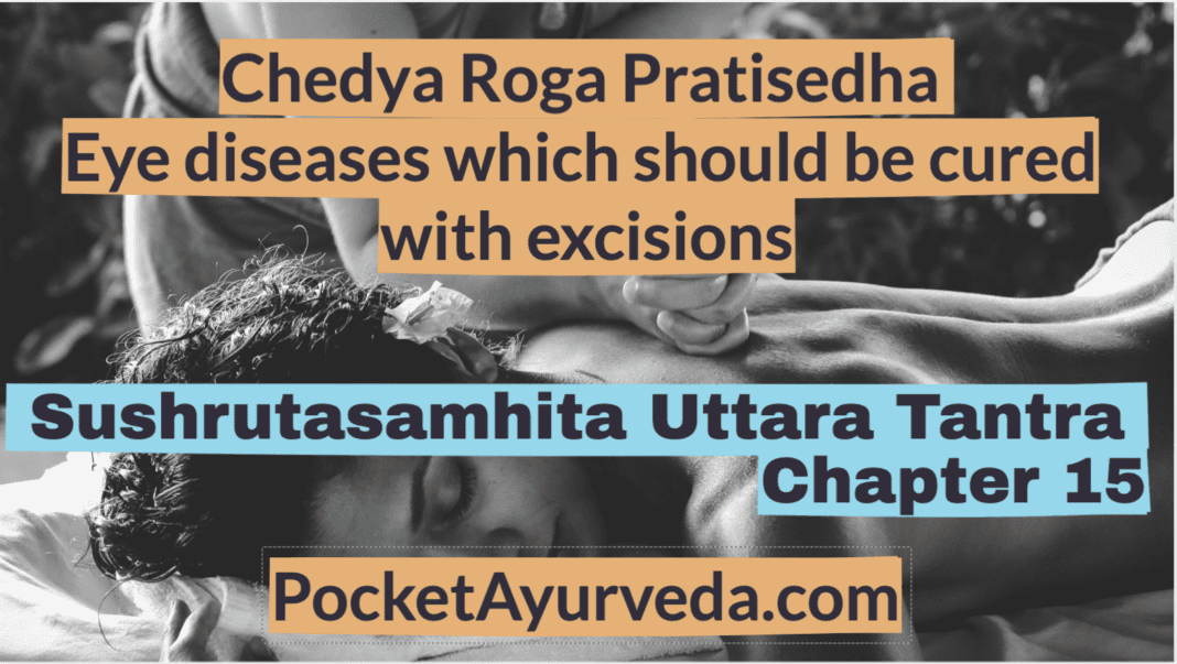 Chedya Roga Pratisedha - eye diseases which should be cured with excisions - Sushrutasamhita Uttaratantra Chapter 15