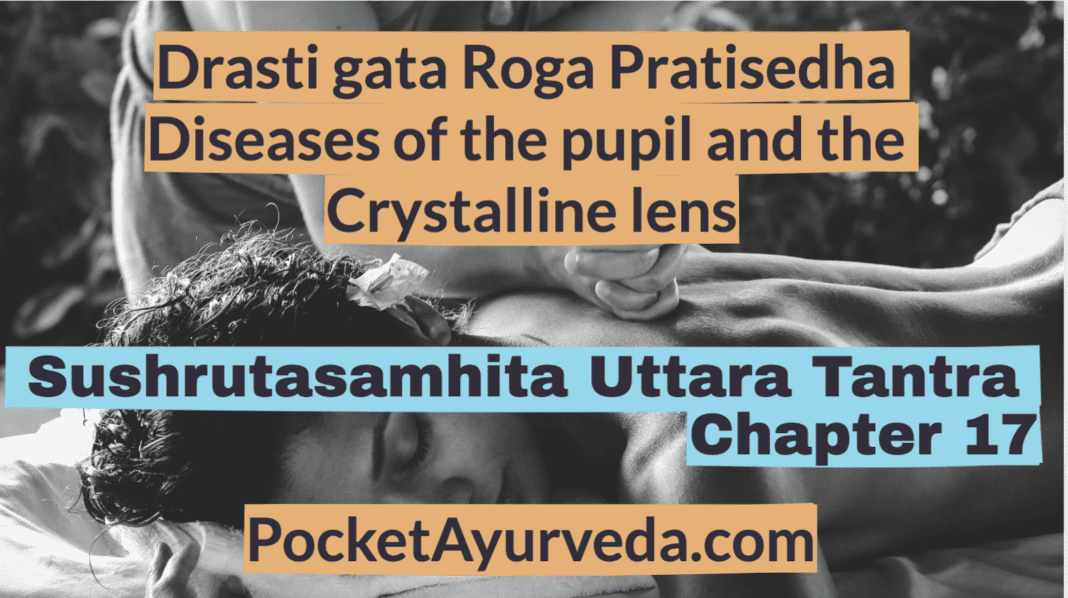 Drasti gata Roga Pratisedha - Diseases of the pupil and the Crystalline lens - Sushrutasamhita Uttaratantra Chapter 17