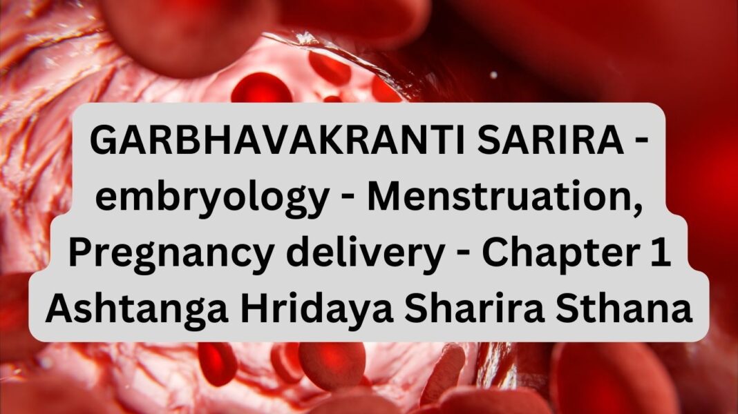 GARBHAVAKRANTI-SARIRA-embryology-Menstruation-Pregnancy-delivery-Chapter-1-Ashtanga-Hridaya-Sharira-Sthana