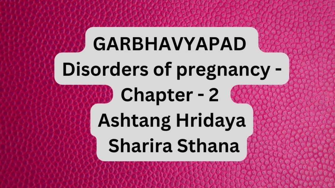 GARBHAVYAPAD Disorders of pregnancy - Chapter - 2 Ashtang Hridaya Sharira Sthana