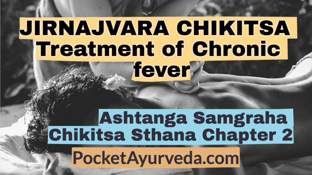 JIRNAJVARA CHIKITSA - Treatment of Chronic fever - Ashtanga Samgraha Chikitsa Sthana Chapter 2