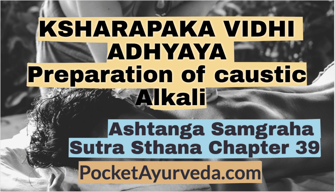 KSHARAPAKA VIDHI ADHYAYA - Preparation of caustic alkali - Ashtanga Sangraha Chapter 39