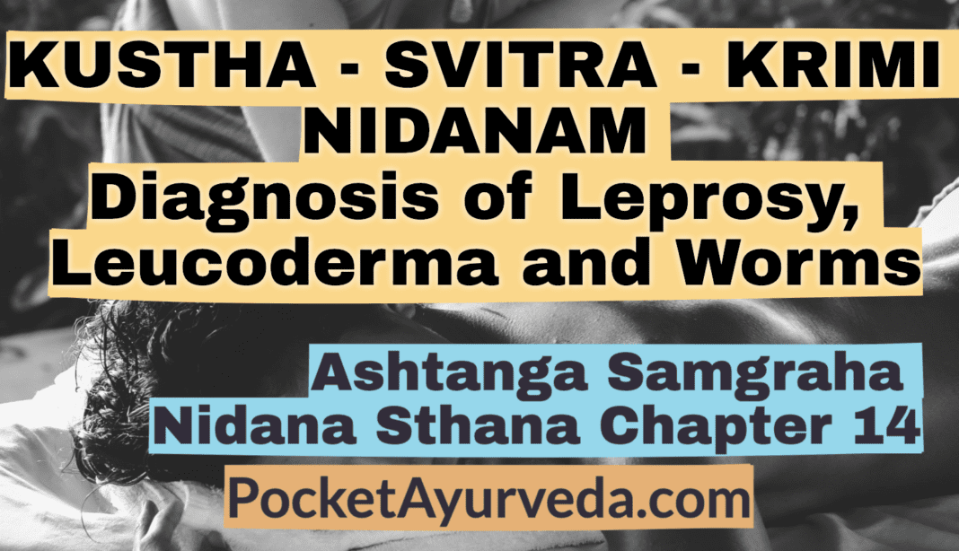KUSTHA - SVITRA - KRIMI NIDANAM - Diagnosis of Leprosy, Leucoderma and Worms - Ashtanga Samgraha Nidanasthana chapter 14
