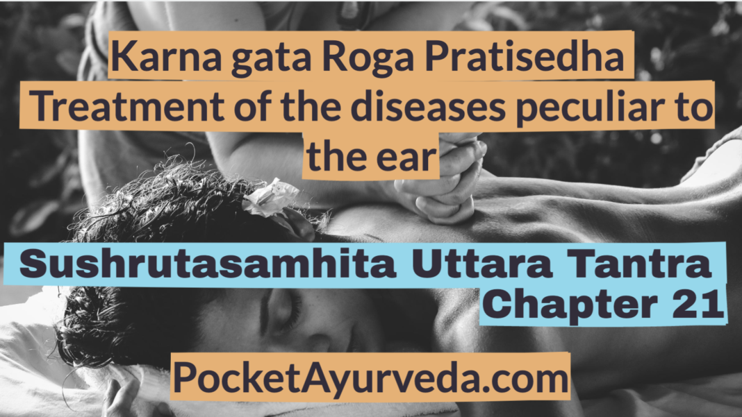Karna gata Roga Pratisedha - Treatment of the diseases peculiar to the ear - Sushrutasamhita Uttaratantra Chapter 21