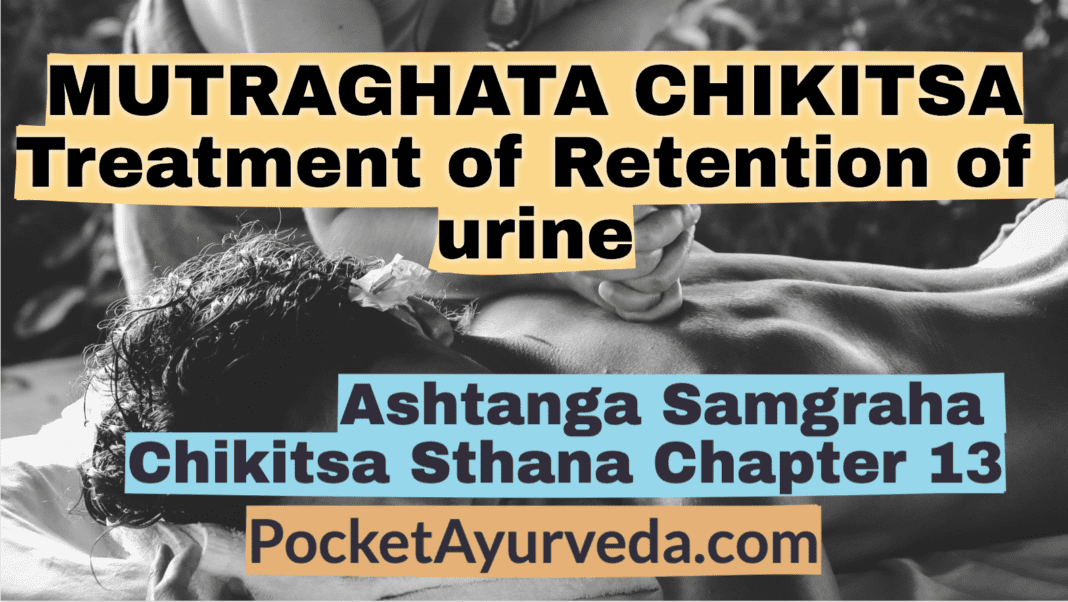MUTRAGHATA CHIKITSAM - Treatment of Retention of urine - Ashtanga Samgraha Chikitsasthana Chapter 13
