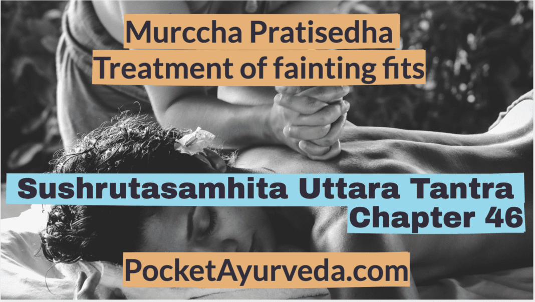 Murccha Pratisedha - Treatment of fainting fits - Sushrutasamhita Uttaratantra Chapter 46