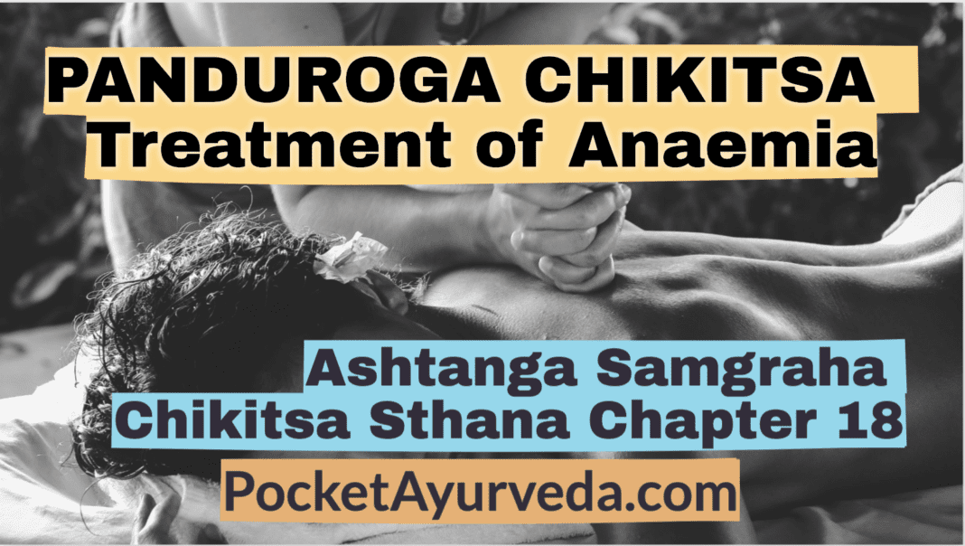 PANDUROGA CHIKITSA - Treatment of Anaemia - Ashtanga Samgraha Chikitsasthana Chapter 18