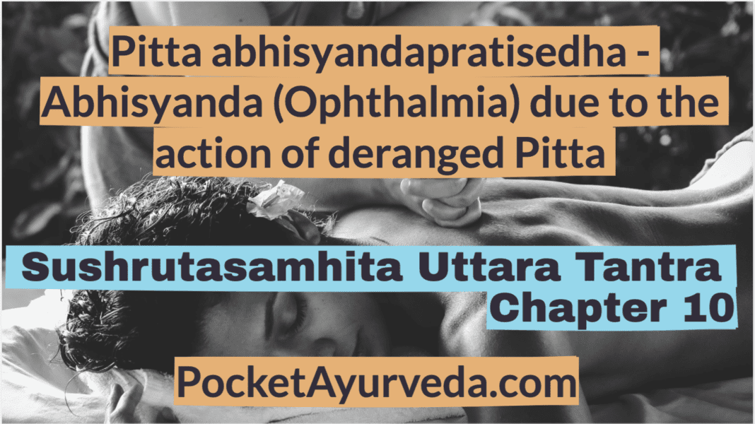 Pitta abhisyandapratisedha - Abhisyanda (Ophthalmia) due to the action of deranged Pitta - Sushrutasamhita Uttaratantra Chapter 10