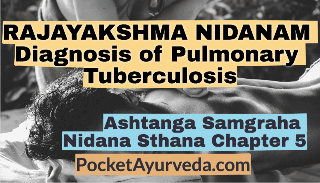 RAJAYAKSHMA NIDANAM - Diagnosis of Pulmonary Tuberculosis - Ashtanga Sangraha Nidana Sthana 5
