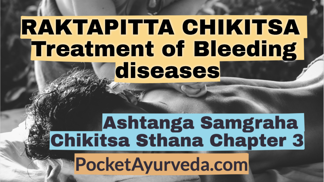 RAKTAPITTA CHIKITSA - Treatment of Bleeding diseases - Ashtanga Samgraha Chikitsasthana Chapter 3