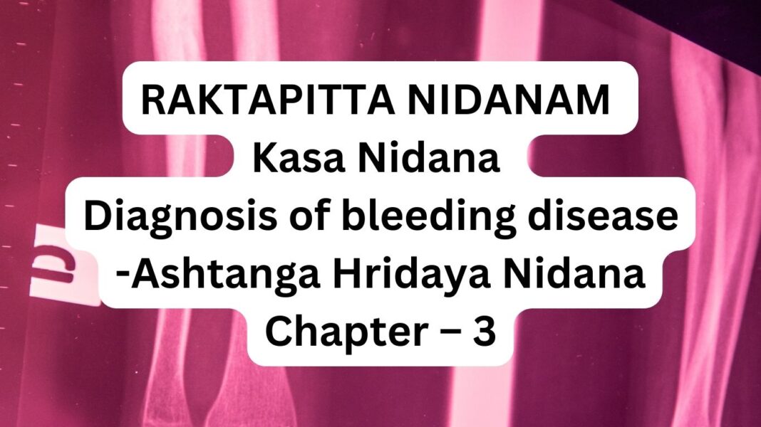 RAKTAPITTA NIDANAM - Kasa Nidana - Diagnosis of bleeding disease - Ashtanga Hridaya Nidana Sthana Chapter – 3