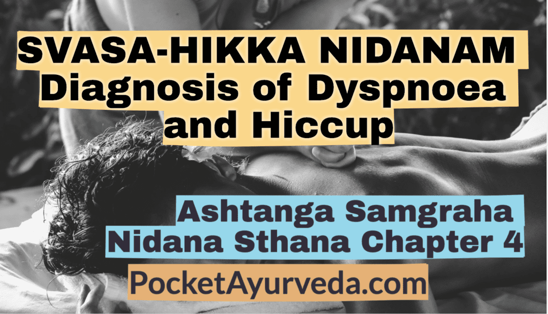 SVASA-HIKKA NIDANAM - Diagnosis of Dyspnoea and Hiccup - Ashtanga Sangraha Nidana sthana Chapter 4