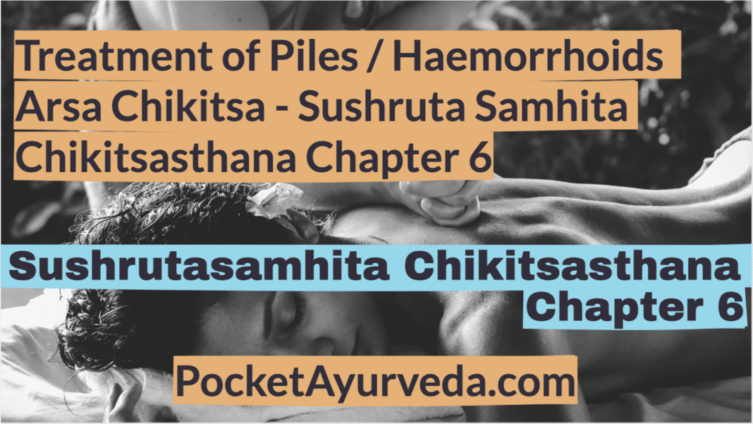 Treatment of Piles / Haemorrhoids - Arsa Chikitsa - Sushruta Samhita Chikitsasthana Chapter 6
