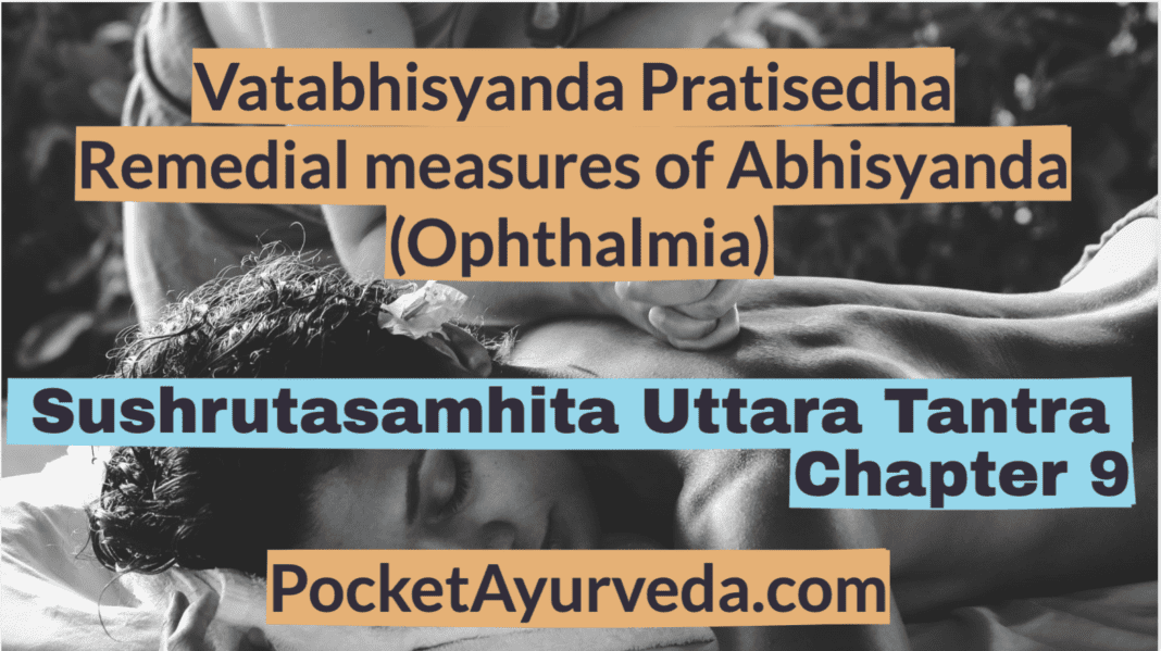Vatabhisyanda Pratisedha - Remedial measures of Abhisyanda (Ophthalmia) - Sushrutasamhita Uttaratantra Chapter 9