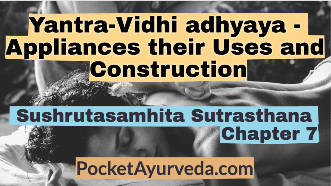 Yantra-Vidhi adhyaya - Appliances their Uses and Construction - Sushruta Samhita Sutrasthana Chapter 7